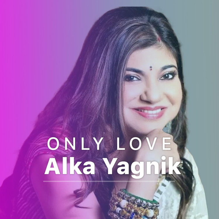Only Love - Alka Yagnik
