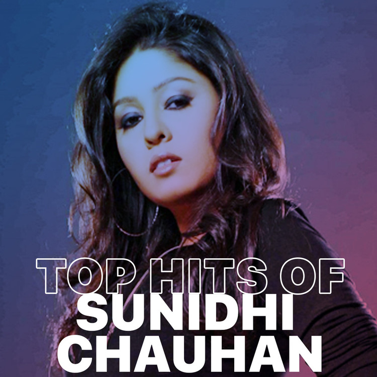 Top Hits of Sunidhi Chauhan