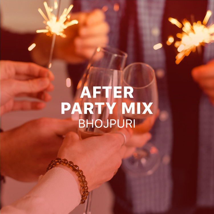 After Party Mix - Bhojpuri