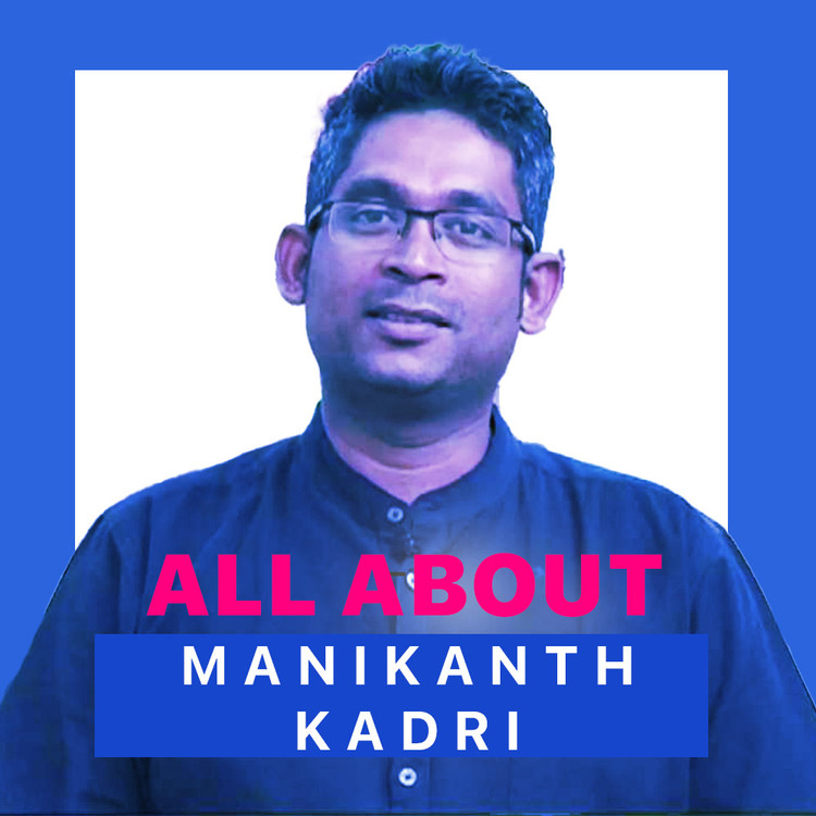 All About Manikanth Kadri