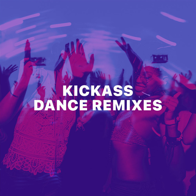 Kickass Dance Remixes