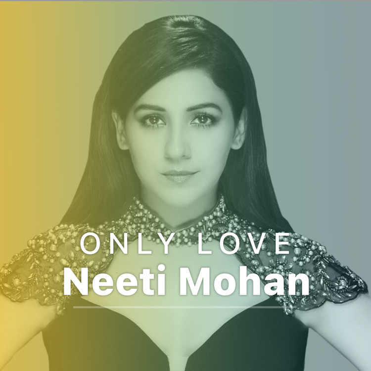 Only Love - Neeti Mohan