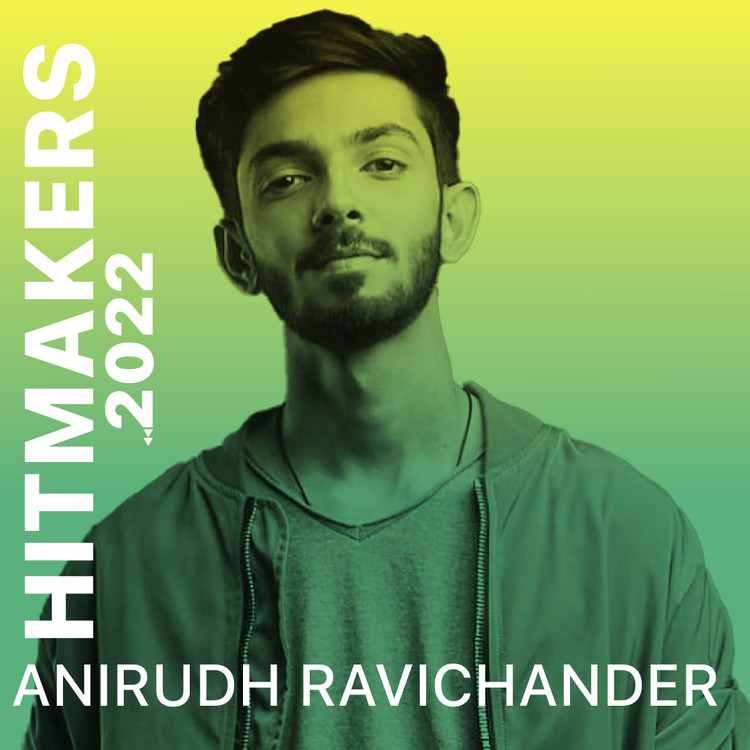 Hitmakers 2022 - Anirudh Ravichander