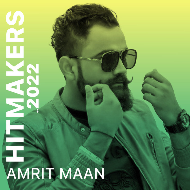 Hitmakers 2022 - Amrit Maan