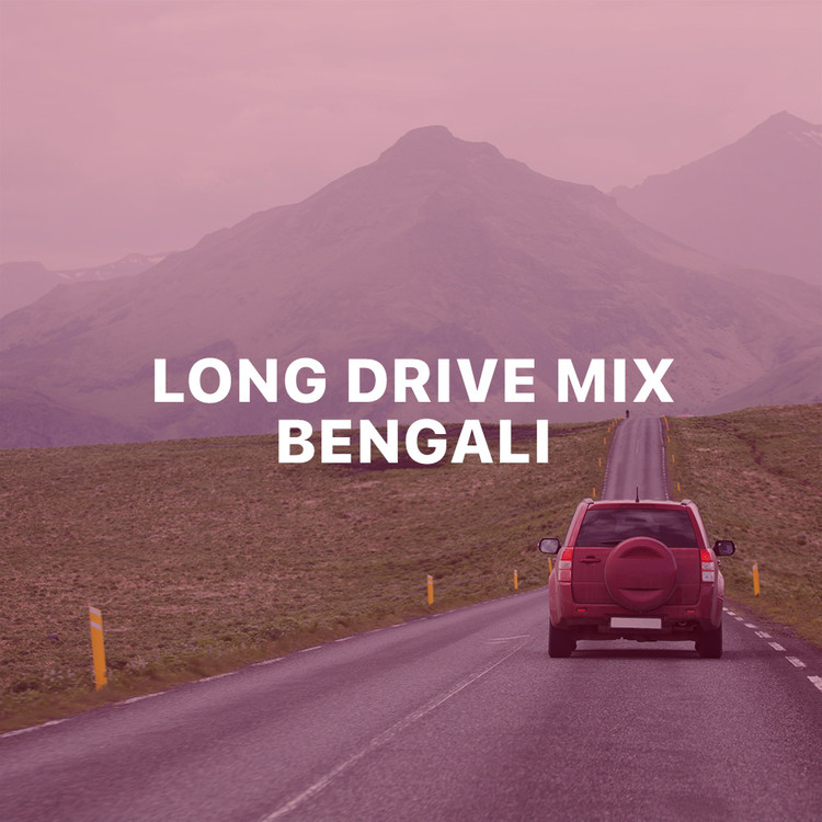 Long Drive Mix - Bengali