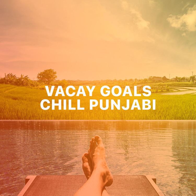 Vacay Goals - Chill Punjabi