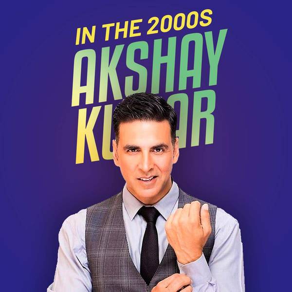 Akshay Kumar in the 2000s