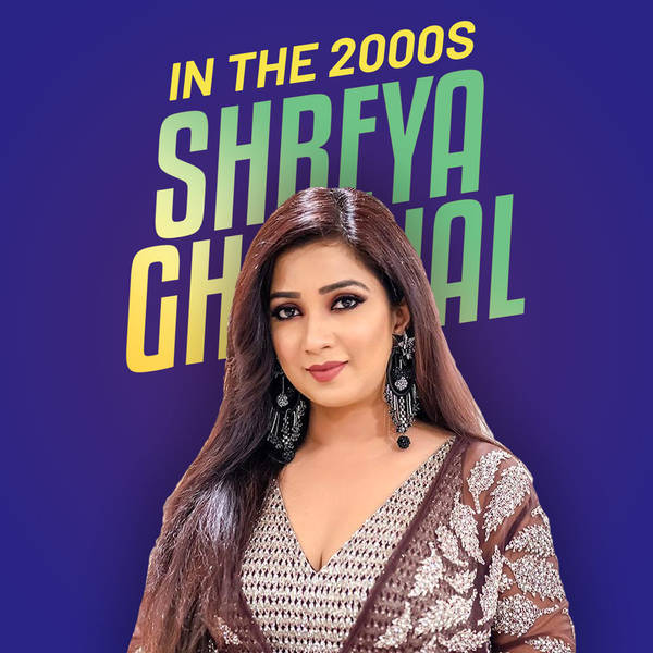 Shreya Ghoshal in the 2000s-hover