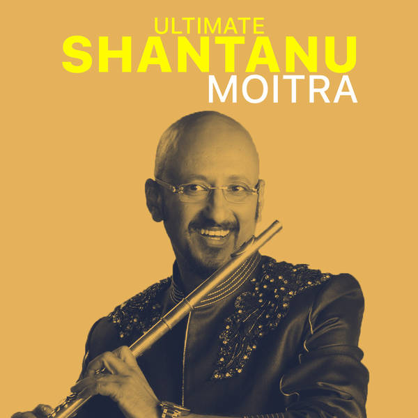 Ultimate Shantanu Moitra