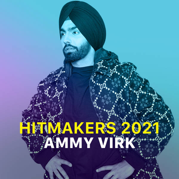 Hitmakers 2021 - Ammy Virk-hover