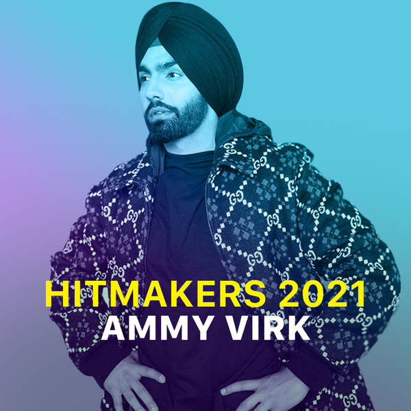 Hitmakers 2021 - Ammy Virk