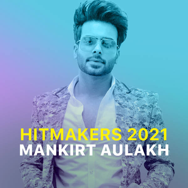 Hitmakers 2021 - Mankirt Aulakh-hover