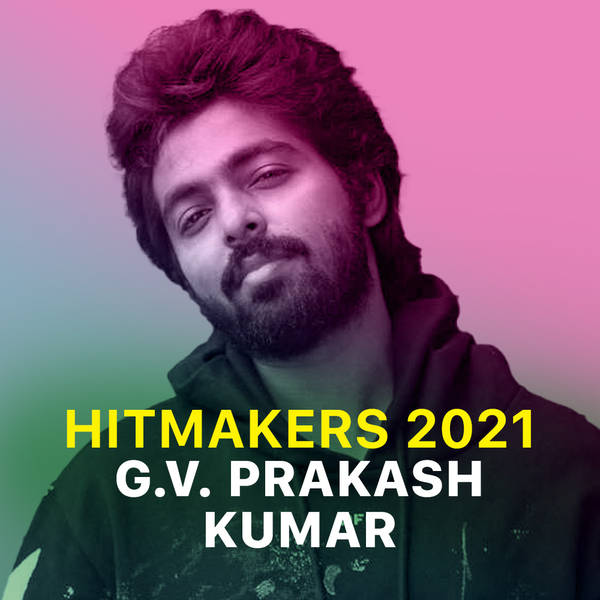 Hitmakers 2021- G.V Prakash Kumar