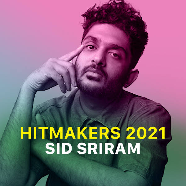 Hitmakers 2021- Sid Sriram