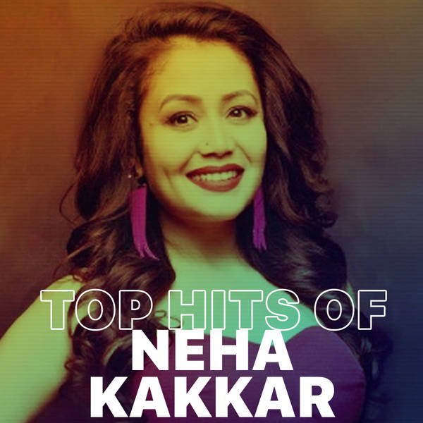 Top Hits of Neha Kakkar