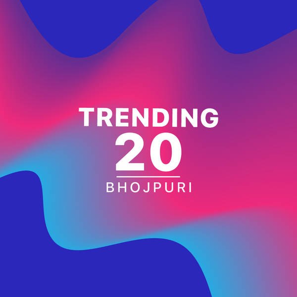 Bhojpuri Trending 20