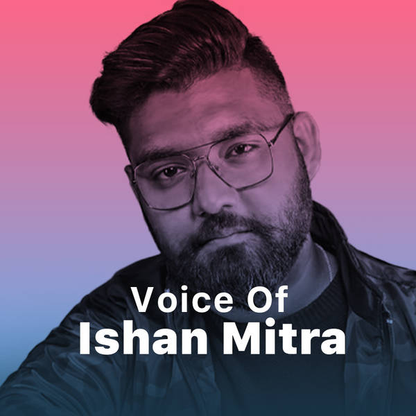 Voice of Ishan Mitra