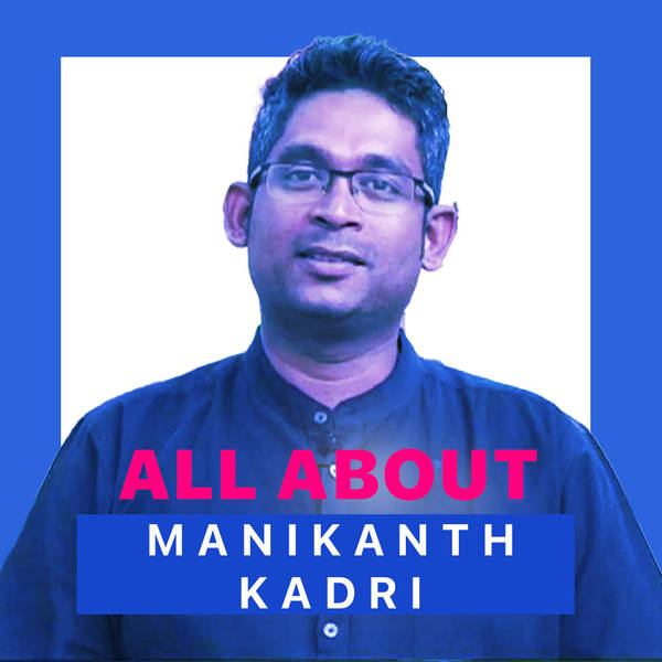 All About Manikanth Kadri