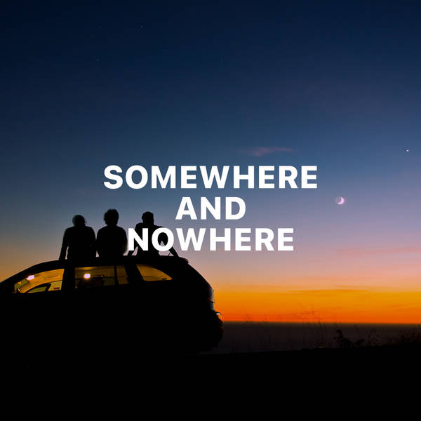 Somewhere and Nowhere