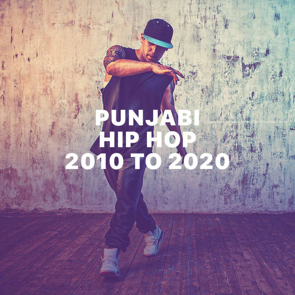 Punjabi Hip Hop - 2010 to 2020