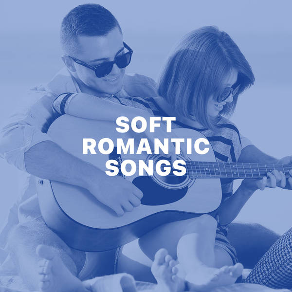 Soft Romantic Songs