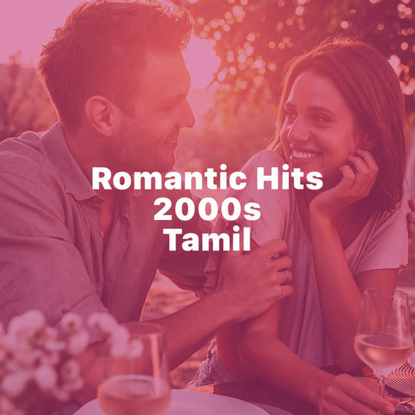 Romantic Hits 2000s - Tamil