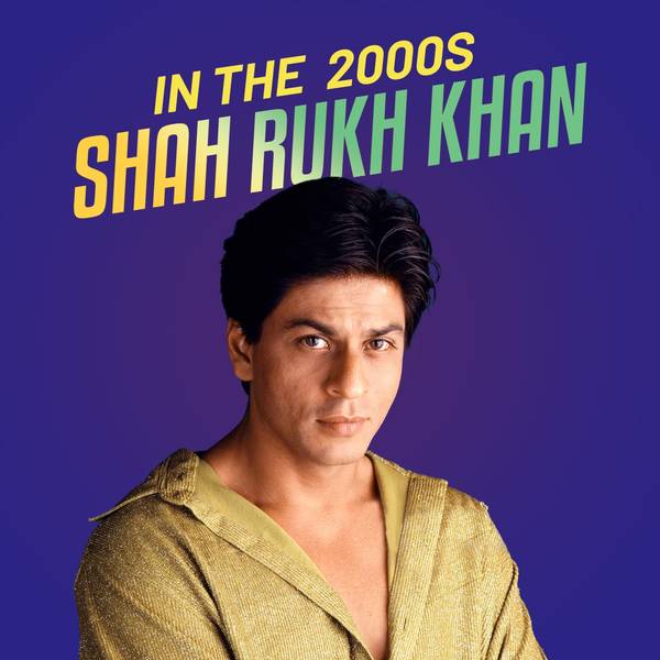 Shah Rukh Khan in the 2000s