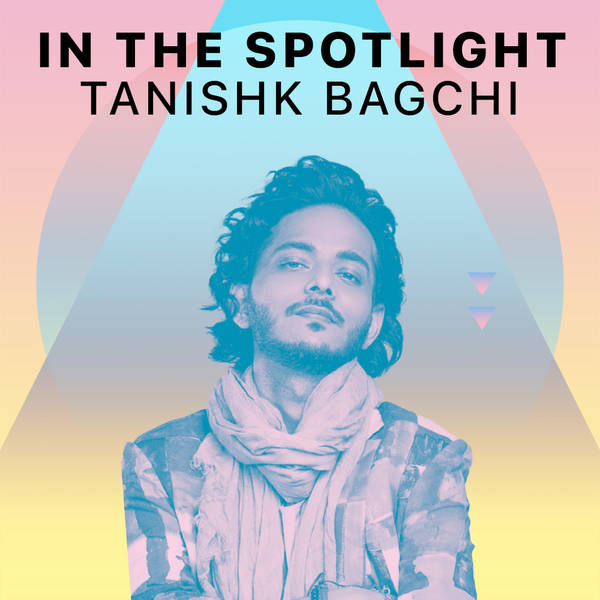 In The Spotlight - Tanishk Bagchi