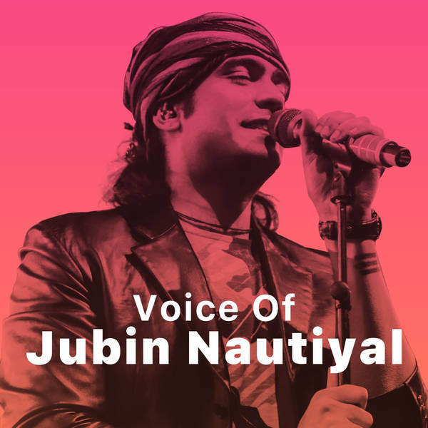 Voice of Jubin Nautiyal