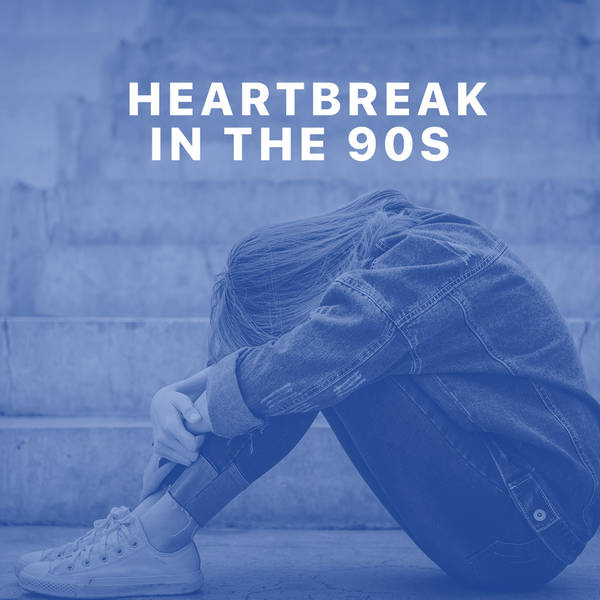 Heartbreak in the 90s