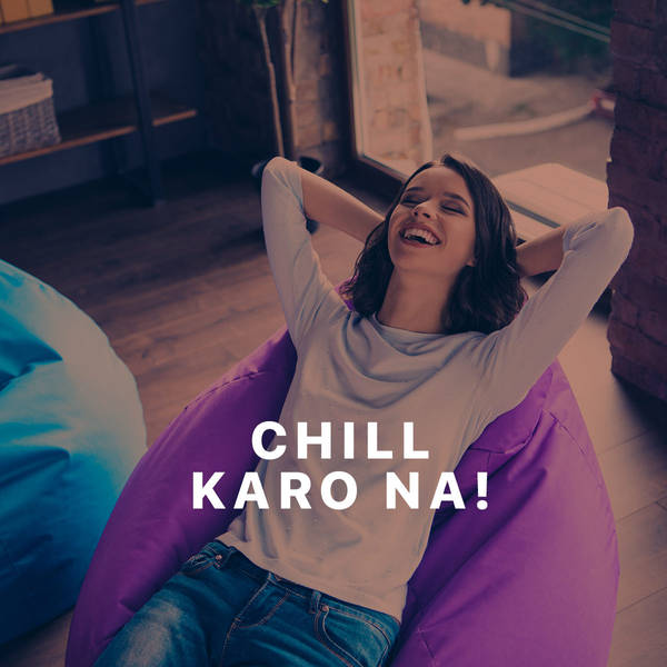 Chill Karo Na!