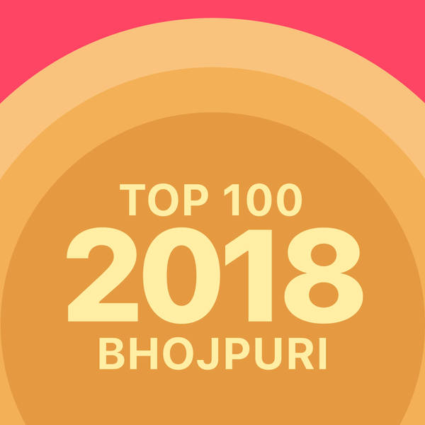 Top 100 of 2018 - Bhojpuri-hover