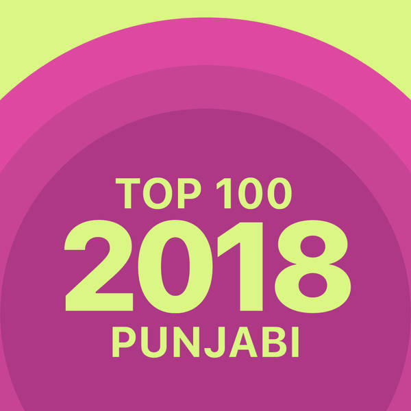 Top 100 of 2018 - Punjabi