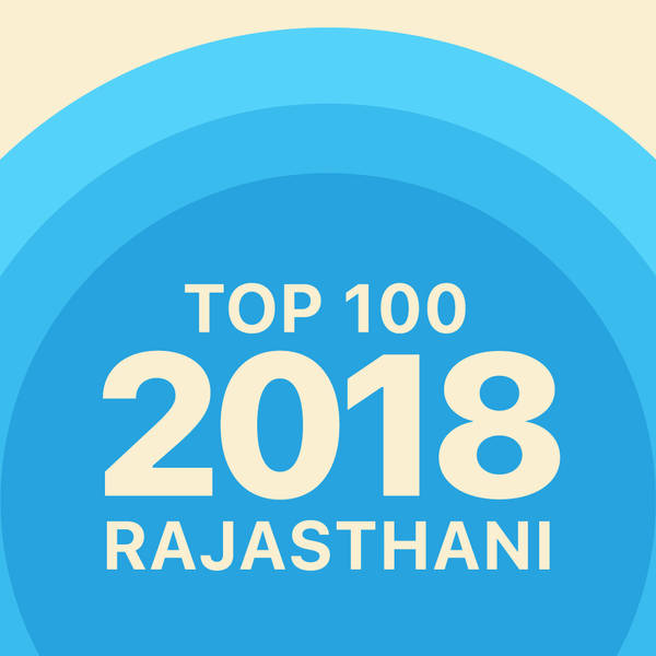 Top 100 of 2018 - Rajasthani