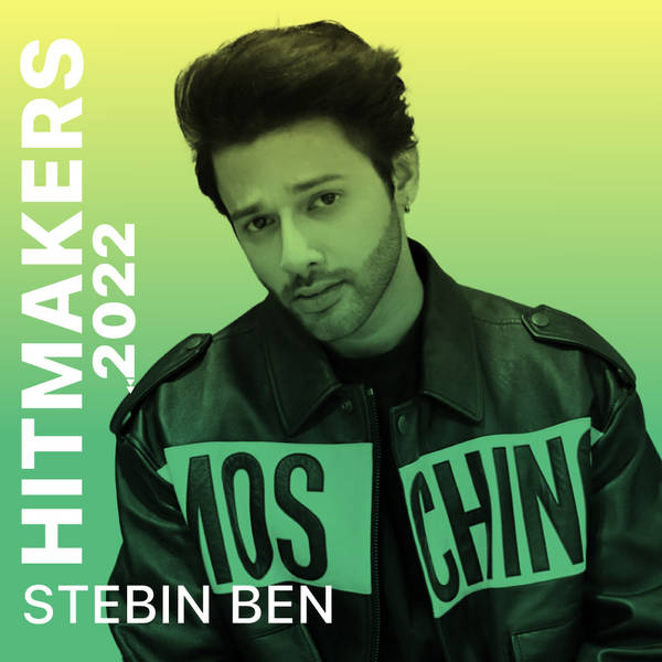 Hitmakers 2022 - Stebin Ben