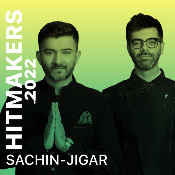 Hitmakers 2022 - Sachin Jigar