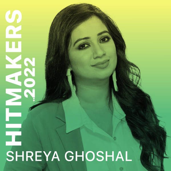 Hitmakers 2022 - Shreya Ghoshal