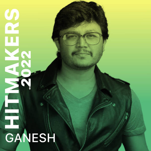 Hitmakers 2022 - Ganesh