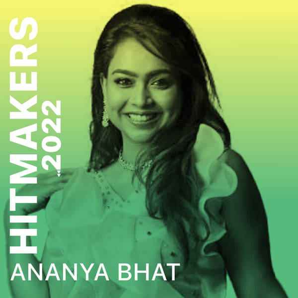 Hitmakers 2022 - Ananya Bhat