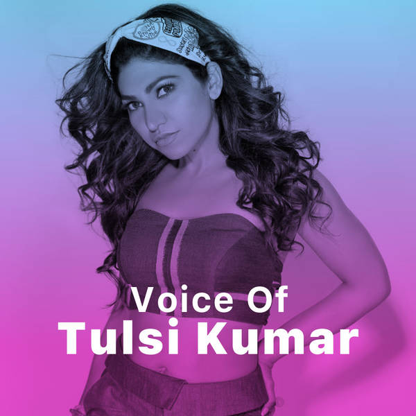 Voice of Tulsi Kumar