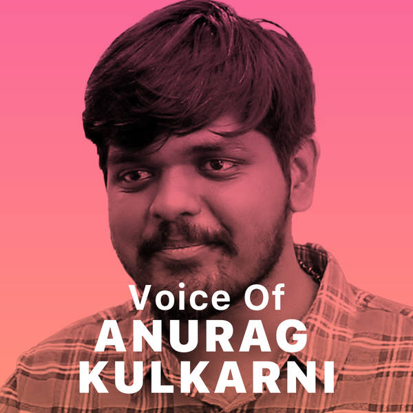 Voice of Anurag Kulkarni