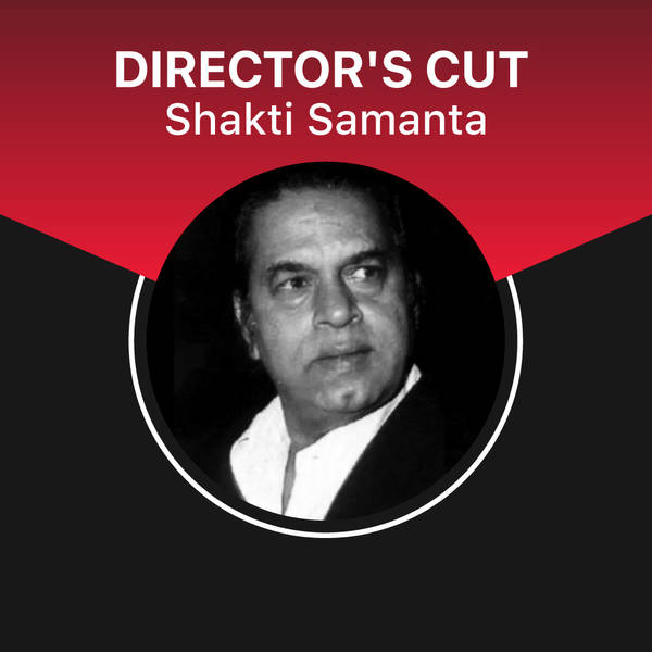 Director's Cut - Shakti Samanta