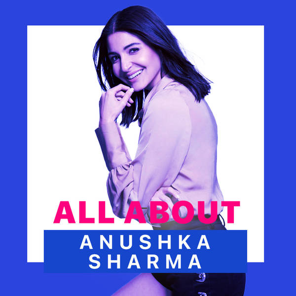 All About Anushka Sharma