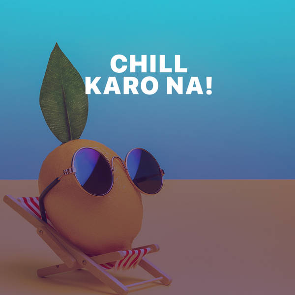 Chill Karo Na!