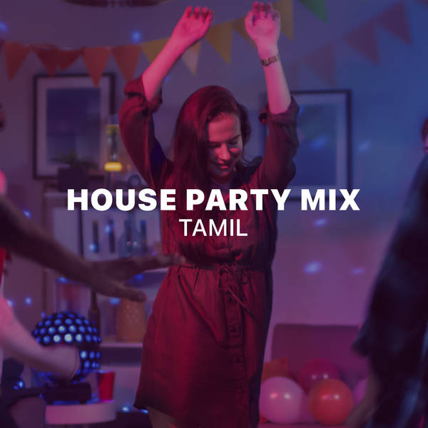 House Party Mix - Tamil