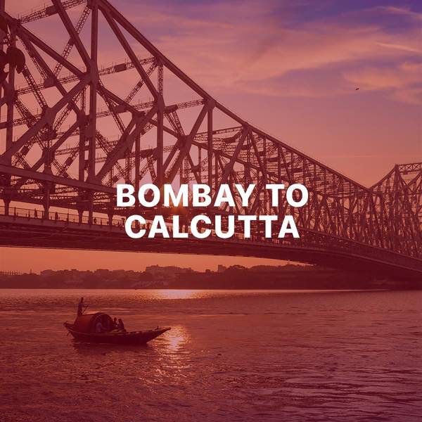 Bombay to Calcutta