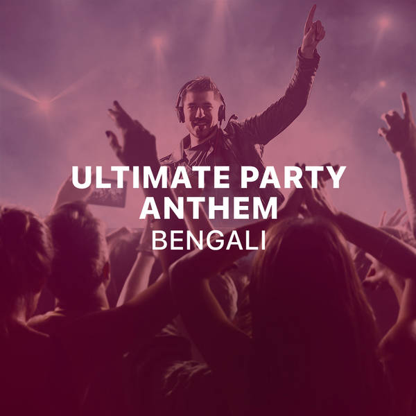 Ultimate Party Anthem - Bengali