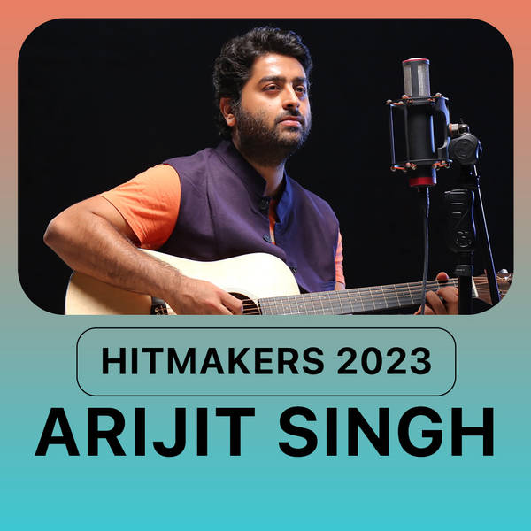 Hitmakers 2023 - Arijit Singh